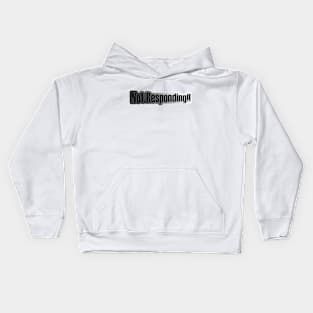 Not Responding!! Kids Hoodie